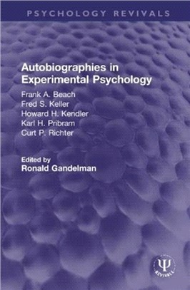 Autobiographies in Experimental Psychology：Frank A. Beach, Fred S. Keller, Howard H. Kendler, Karl H. Pribram, Curt P. Richter