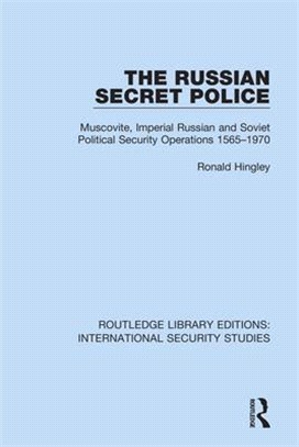 The Russian Secret Police: Muscovite, Imperial Russian and Soviet Political Security Operations 1565-1970
