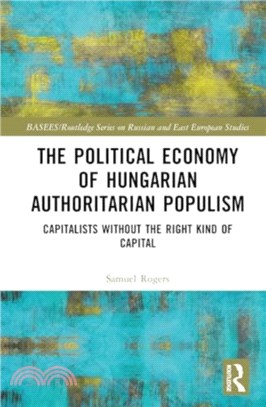 The Political Economy of Hungarian Authoritarian Populism：Capitalists without the Right Kind of Capital