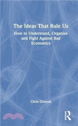 The Ideas That Rule Us：How to Understand, Organise and Fight Against Bad Economics