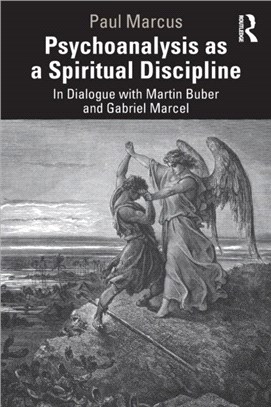 Psychoanalysis as a Spiritual Discipline：In Dialogue with Martin Buber and Gabriel Marcel