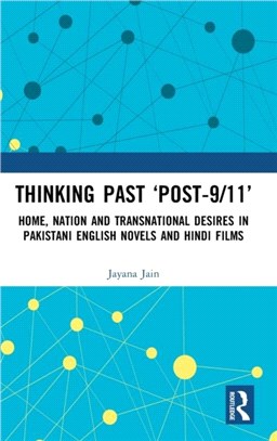 Thinking Past 'Post-9/11'：Home, Nation and Transnational Desires in Pakistani English Novels and Hindi Films