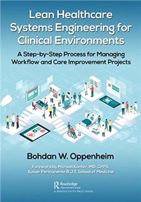 Lean Healthcare Systems Engineering for Clinical Environments：A Step-by-Step Process for Managing Workflow and Care Improvement Projects