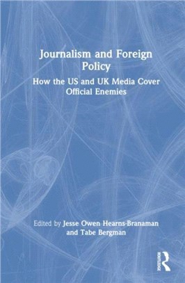 Journalism and Foreign Policy：How the US and UK Media Cover Official Enemies