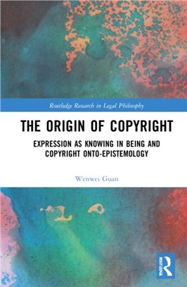 The Origin of Copyright：Expression as Knowing in Being and Copyright Onto-Epistemology