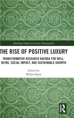 The Rise of Positive Luxury：Transformative Research Agenda for Well-being, Social Impact, and Sustainable Growth