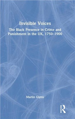 Invisible Voices：The Black Presence in Crime and Punishment in the UK, 1750-1900