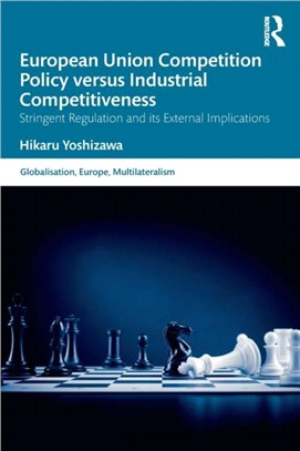 European Union Competition Policy versus Industrial Competitiveness：Stringent Regulation and its External Implications