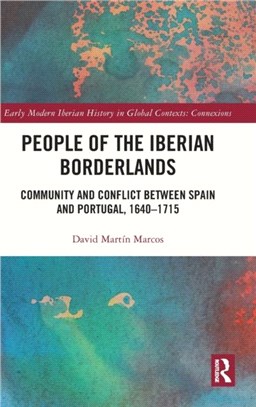 People of the Iberian Borderlands：Community and Conflict between Spain and Portugal, 1640-1715