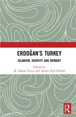 Erdogan's Turkey：Islamism, Identity and Memory