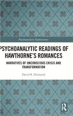 Psychoanalytic Readings of Hawthorne's Romances：Narratives of Unconscious Crisis and Transformation