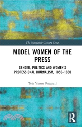 Model Women of the Press：Gender, Politics and Women's Professional Journalism, 1850-1880