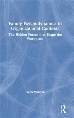 Family Psychodynamics in Organizational Contexts：The Hidden Forces that Shape the Workplace