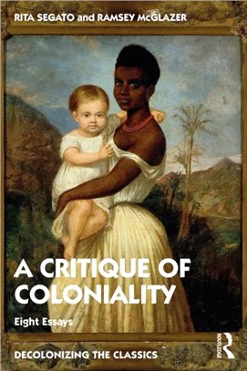 The Critique of Coloniality：Eight Essays