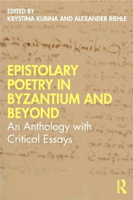 Epistolary Poetry in Byzantium and Beyond：An Anthology with Critical Essays