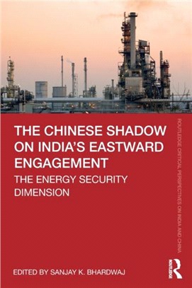 The Chinese Shadow on India's Eastward Engagement：The Energy Security Dimension