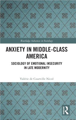 Anxiety in Middle-Class America：Sociology of Emotional Insecurity in Late Modernity