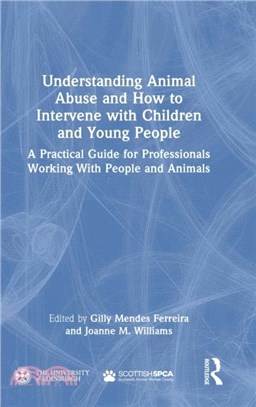 Understanding Animal Abuse and How to Intervene with Children and Young People：A Practical Guide for Professionals Working With People and Animals