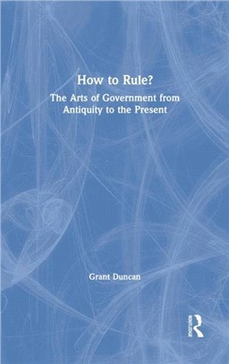 How to Rule?：The Arts of Government from Antiquity to the Present