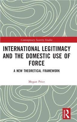 International Legitimacy and the Domestic Use of Force：A New Theoretical Framework