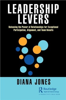 Leadership Levers：Releasing the Power of Relationships for Exceptional Participation, Alignment, and Team Results