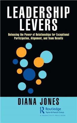 Leadership Levers：Releasing the Power of Relationships for Exceptional Participation, Alignment, and Team Results