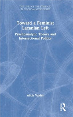 Toward a Feminist Lacanian Left：Psychoanalytic Theory and Intersectional Politics