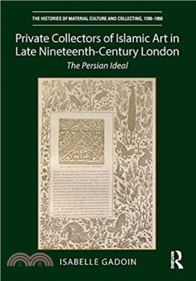 Private Collectors of Islamic Art in Late Nineteenth-Century London：The Persian Ideal