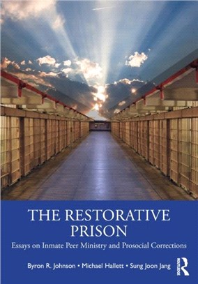 The Restorative Prison：Essays on Inmate Peer Ministry and Prosocial Corrections