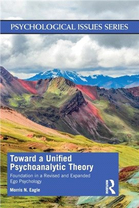 Toward a Unified Psychoanalytic Theory：Foundation in a Revised and Expanded Ego Psychology
