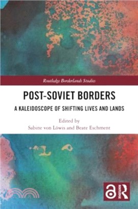 Post-Soviet Borders：A Kaleidoscope of Shifting Lives and Lands