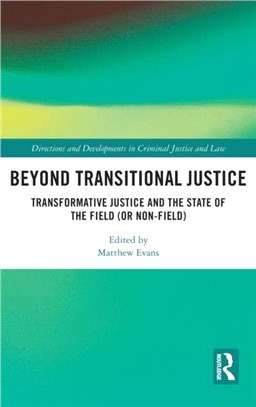 Beyond Transitional Justice：Transformative Justice and the State of the Field (or non-field)