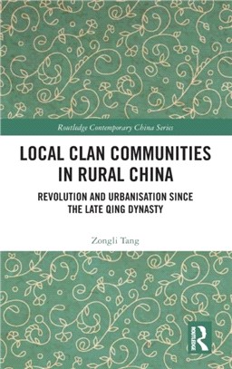 Local Clan Communities in Rural China：Revolution and Urbanisation since the Late Qing Dynasty