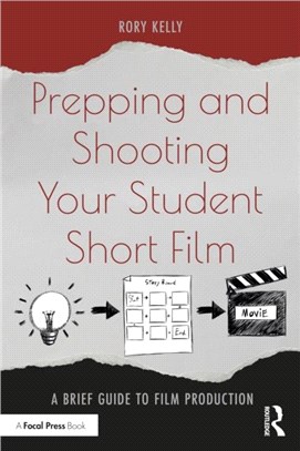 Prepping and Shooting Your Student Short Film：A Brief Guide to Film Production