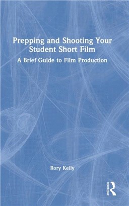 Prepping and Shooting Your Student Short Film：A Brief Guide to Film Production