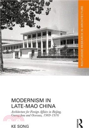 Modernism in Late-Mao China：Architecture for Foreign Affairs in Beijing, Guangzhou and Overseas, 1969??976