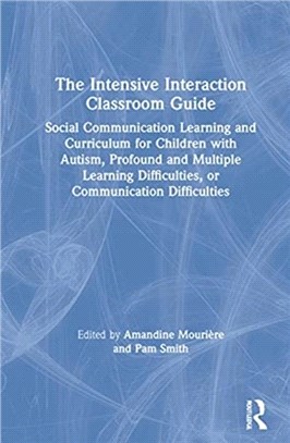 The Intensive Interaction Classroom Guide：Social Communication Learning and Curriculum for Children with Autism, Profound and Multiple Learning Difficulties, or Communication Difficulties