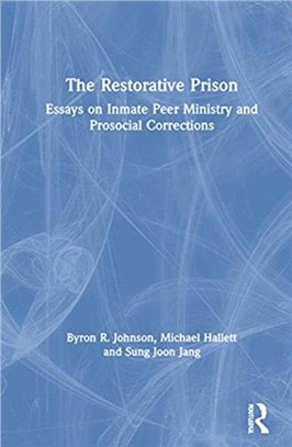 The Restorative Prison：Essays on Inmate Peer Ministry and Prosocial Corrections