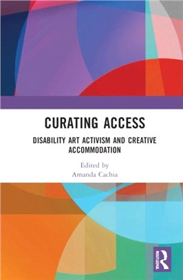 Curating Access：Disability Art Activism and Creative Accommodation