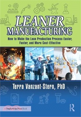 Leaner Manufacturing: How to Make the Lean Production Process Easier, Faster, and More Cost-Effective.