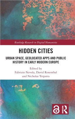 Hidden Cities：Urban Space, Geolocated Apps and Public History in Early Modern Europe