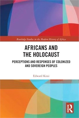 Africans and the Holocaust: Perceptions and Responses of Colonized and Sovereign Peoples