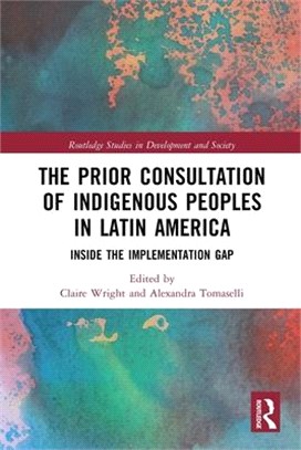 The Prior Consultation of Indigenous Peoples in Latin America: Inside the Implementation Gap