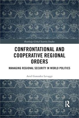 Confrontational and Cooperative Regional Orders: Managing Regional Security in World Politics