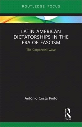 Latin American Dictatorships in the Era of Fascism: The Corporatist Wave