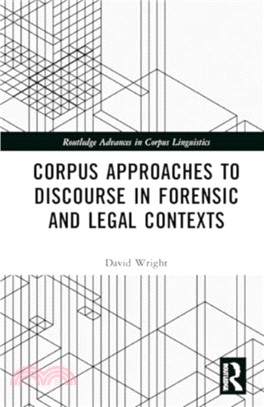 Corpus Approaches to Discourse in Forensic and Legal Contexts