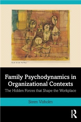 Family Psychodynamics in Organizational Contexts：The Hidden Forces that Shape the Workplace