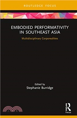 Embodied performativity in Southeast Asia :multidisciplinary corporealities /
