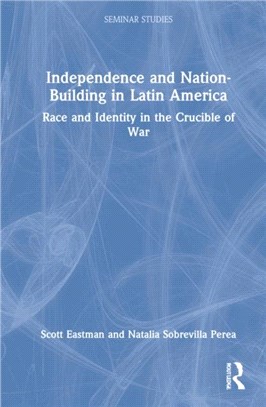 Independence and Nation-Building in Latin America：Race and Identity in the Crucible of War