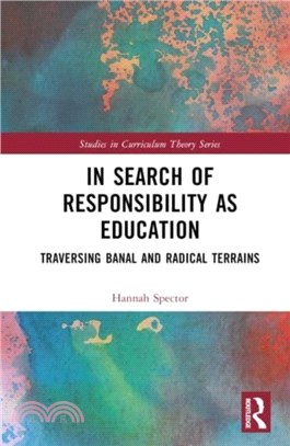 In Search of Responsibility as Education：Traversing Banal and Radical Terrains